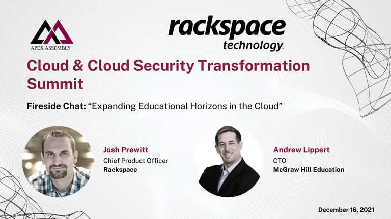 Apex National Cloud & Cloud Security Transformation Virtual Summit; Josh Prewitt, Rackspace Technology, CPO and Andrew Lippert, CTO of McGraw Hill Education Conducting a Fireside Chat